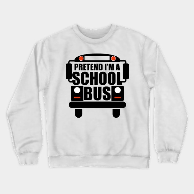 Pretend I'm A School Bus Crewneck Sweatshirt by sinhocreative